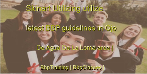 Skinart Utilizing utilize latest BBP guidelines in Ojo De Agua De La Loma area | BbpTraining | BbpClasses | SkinartTraining-Panama